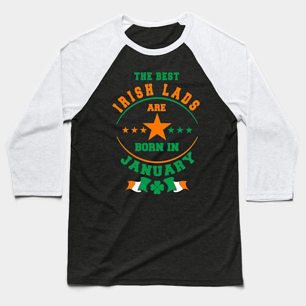 The Best Irish Lads Are Born In January Shamrock Baseball T-Shirt by stpatricksday